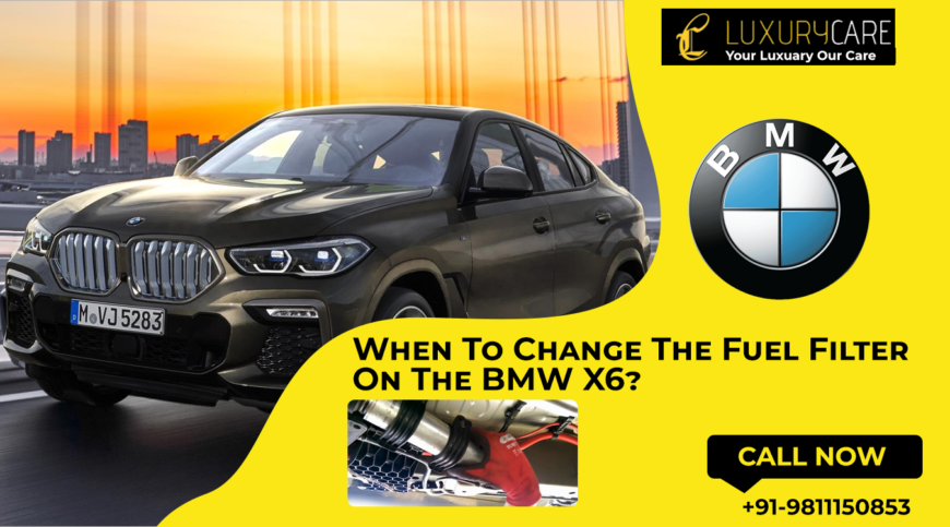 When To Change The Fuel Filter On The BMW X6